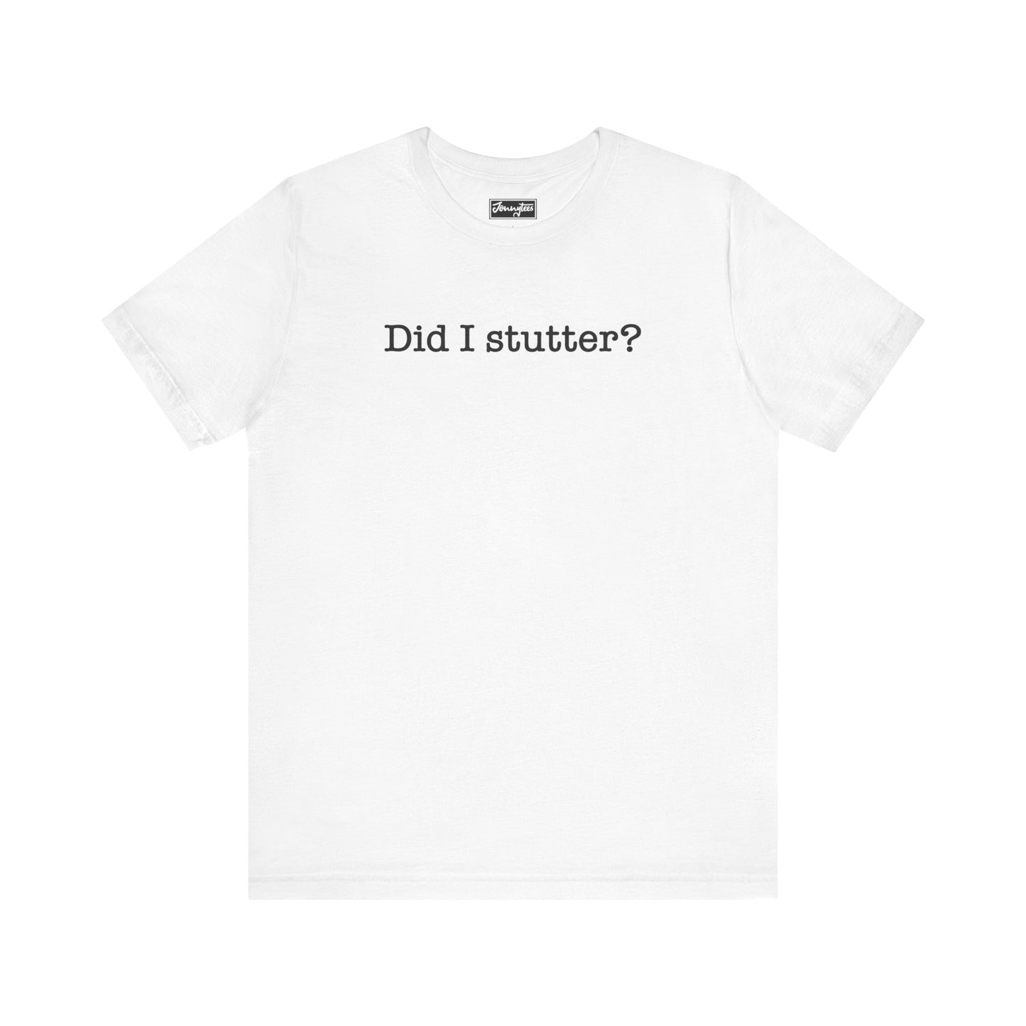 Did I Stutter Tee