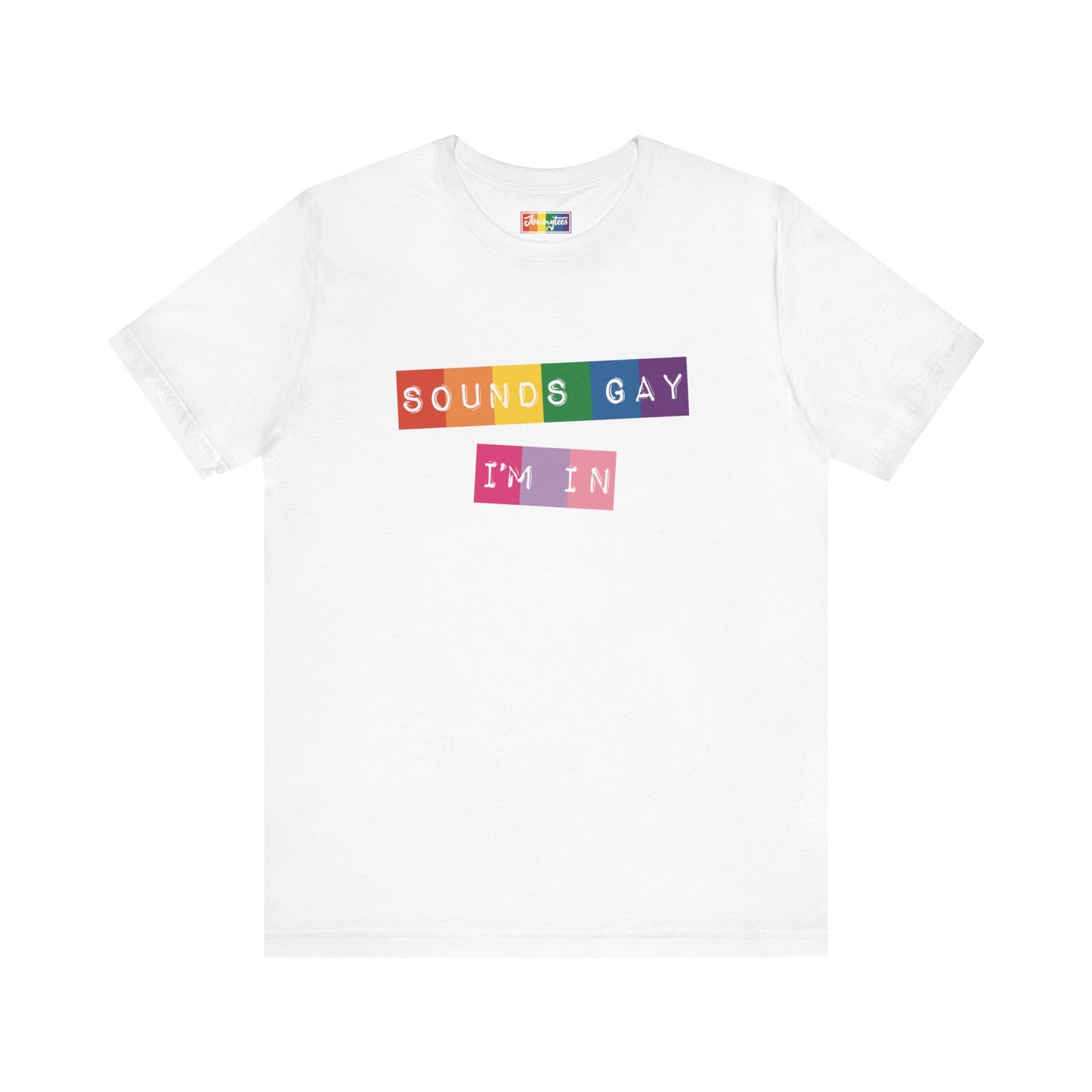 Sounds Gay I’m In Tee