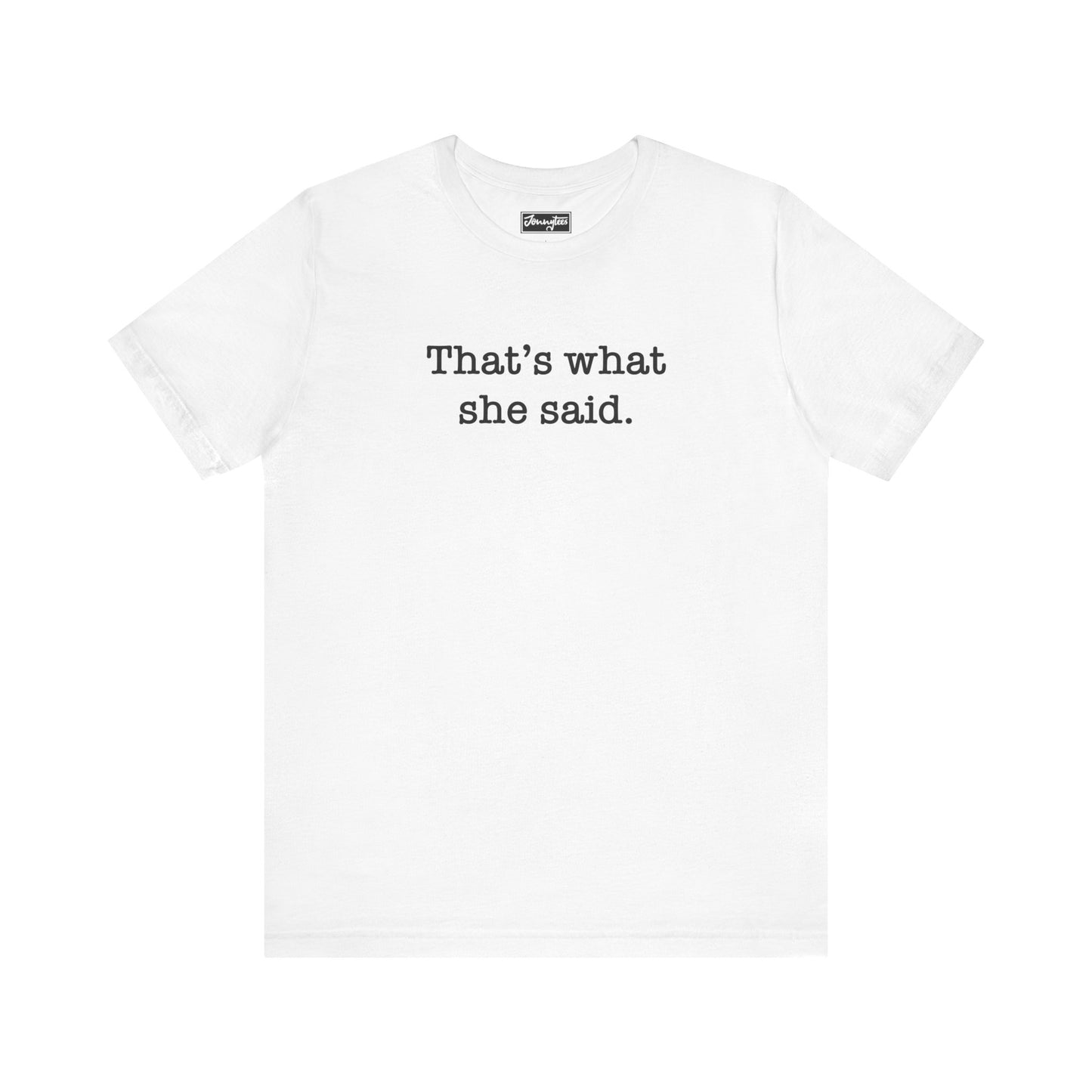 That’s What She Said Tee