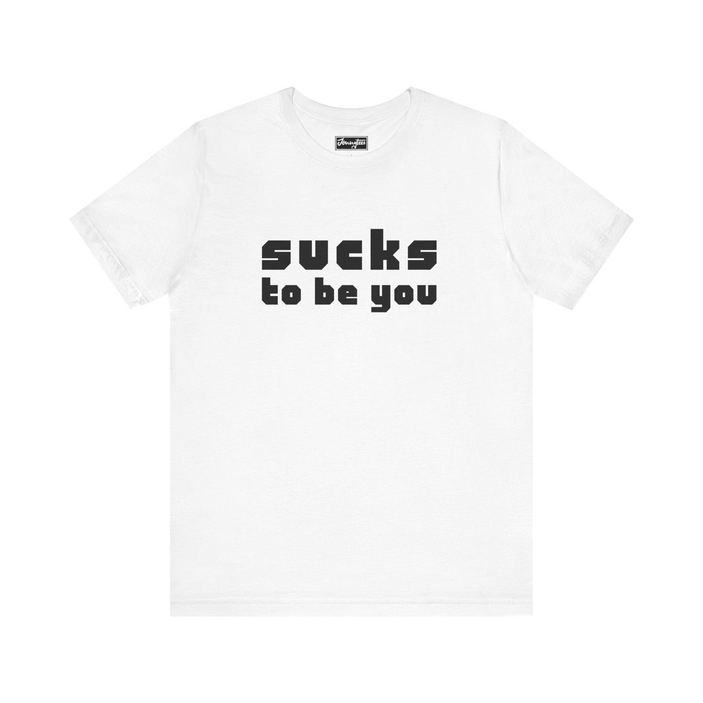 Sucks To Be You Tee