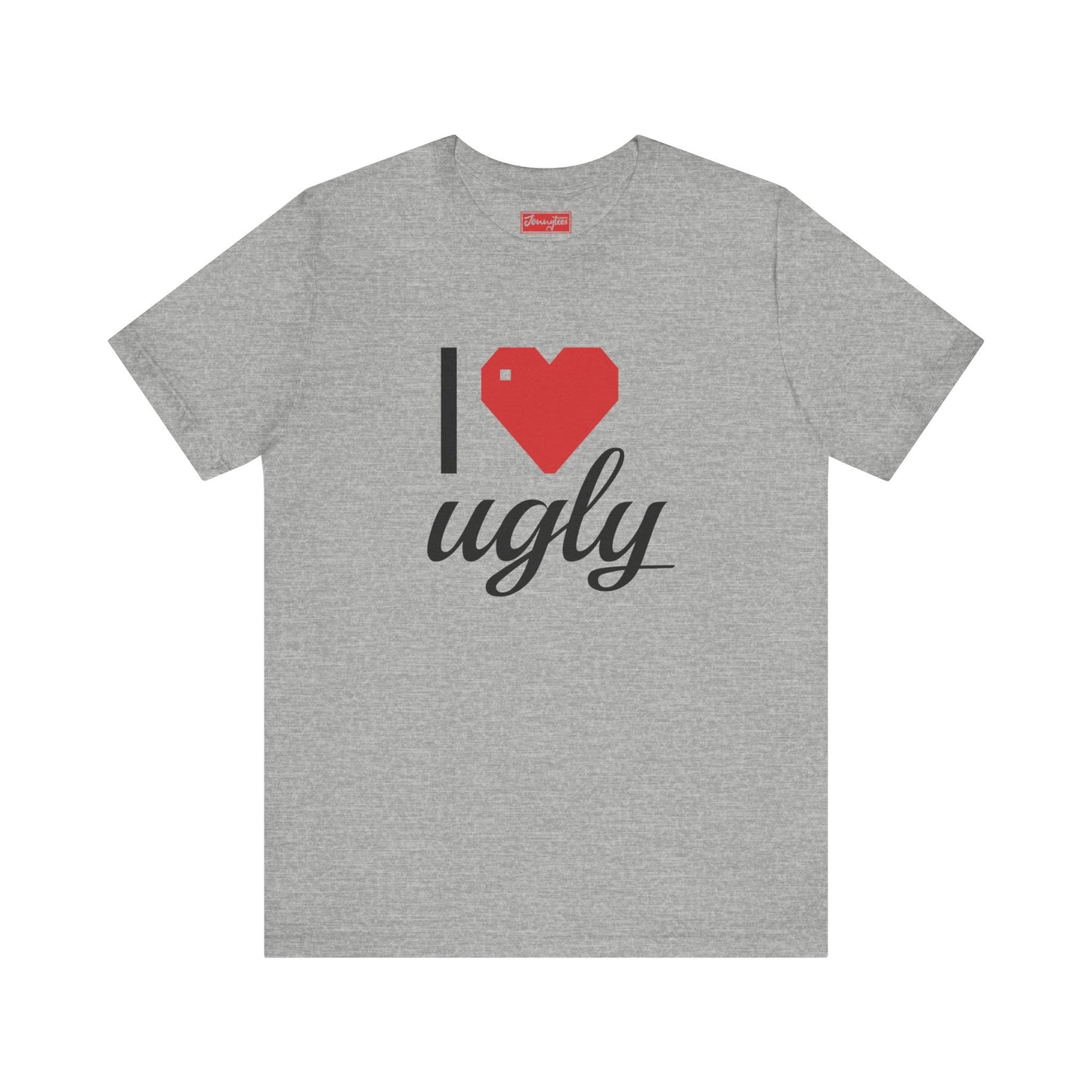 I ❤️ Ugly Tee