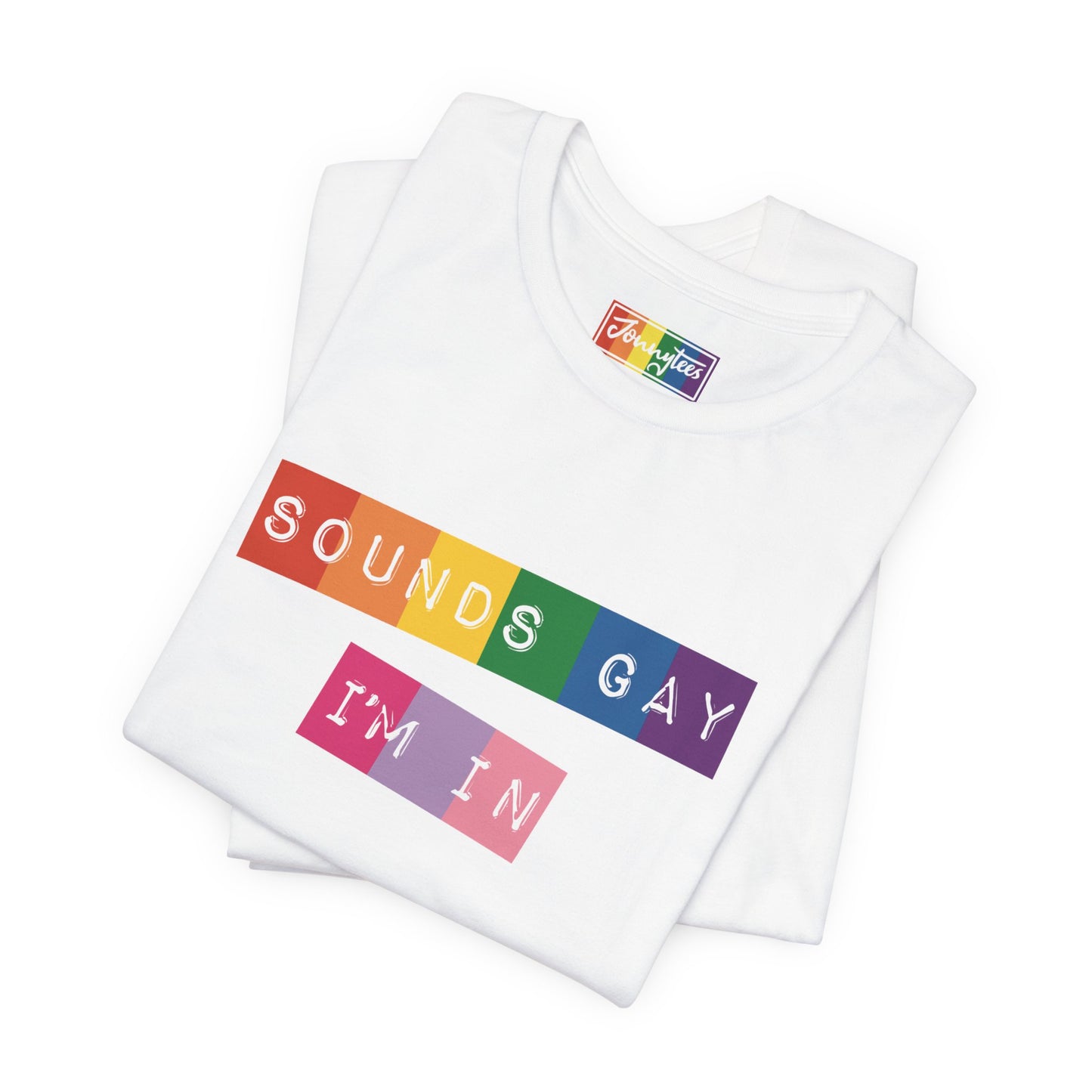 Sounds Gay I’m In Tee