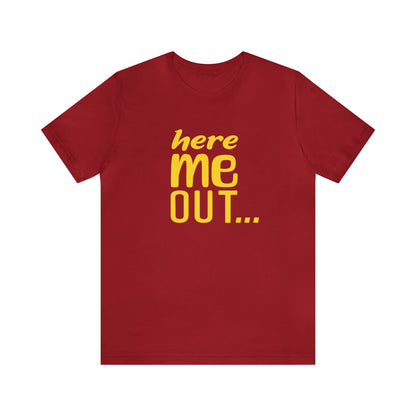 Here Me Out… Tee