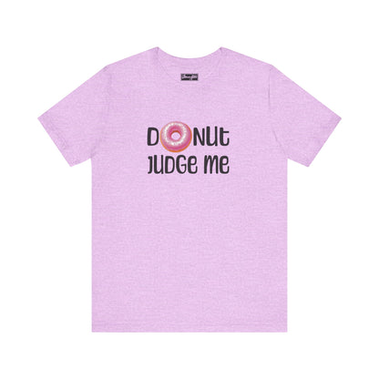 Donut Judge Me Tee