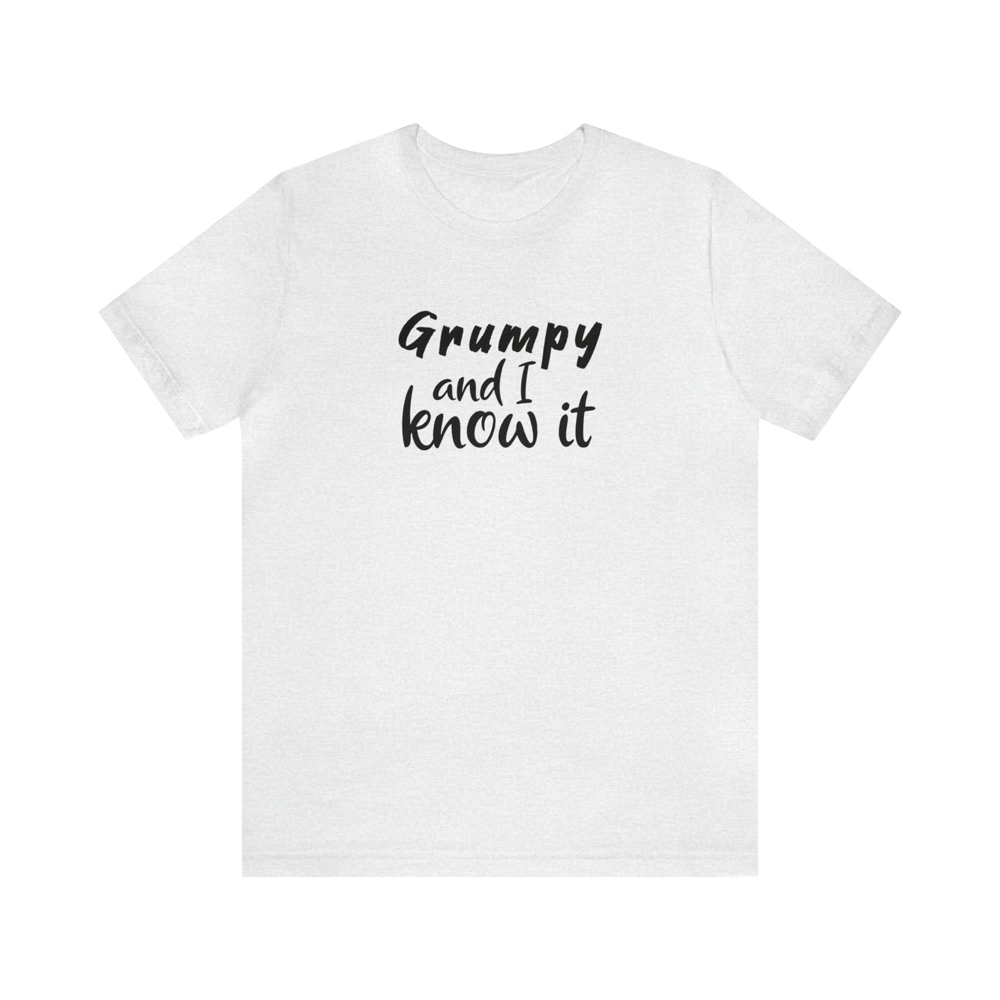 Grumpy and I Know It Tee