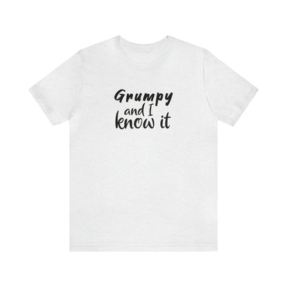 Grumpy and I Know It Tee