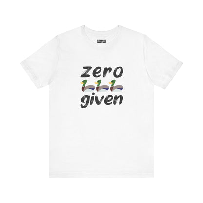 Zero Ducks Given Tee