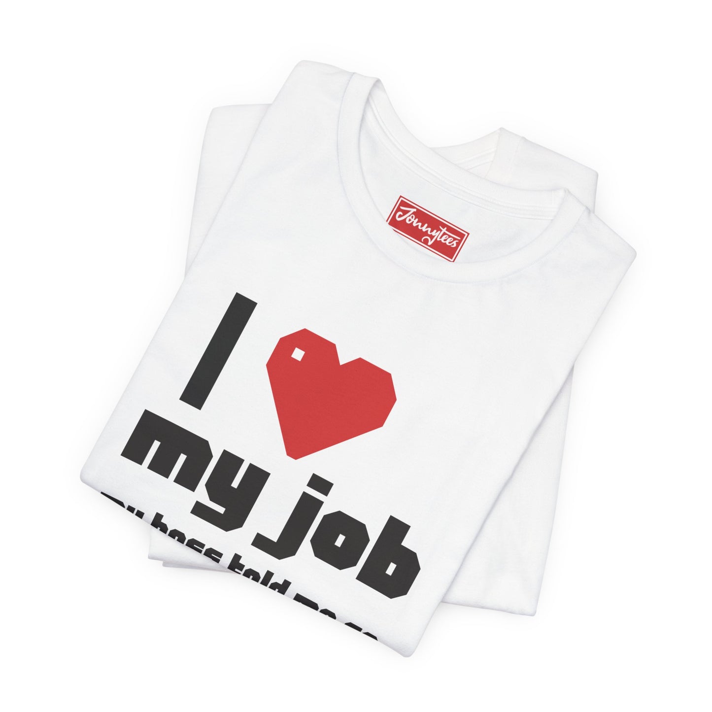 I ❤️ My Job Tee