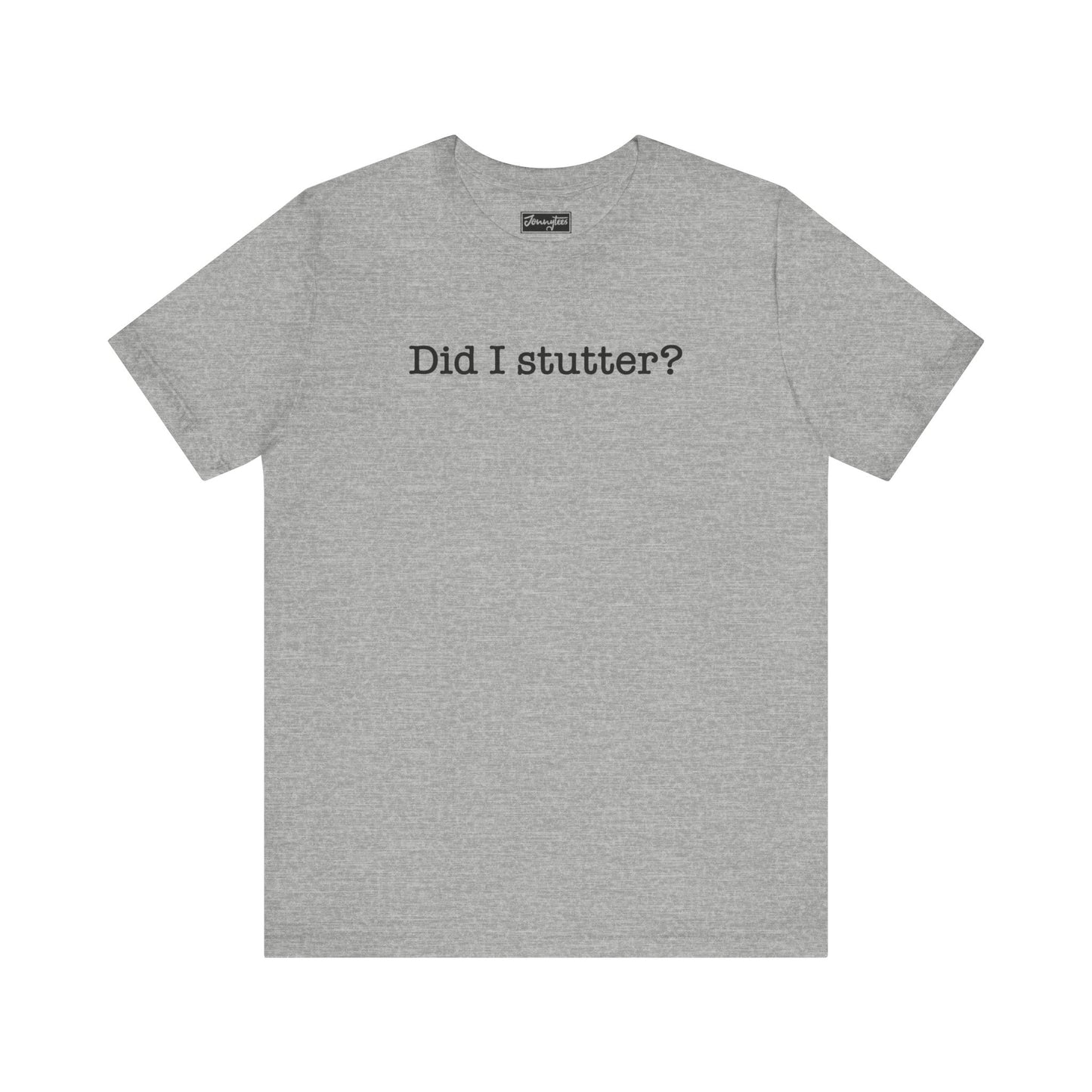 Did I Stutter Tee