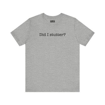 Did I Stutter Tee