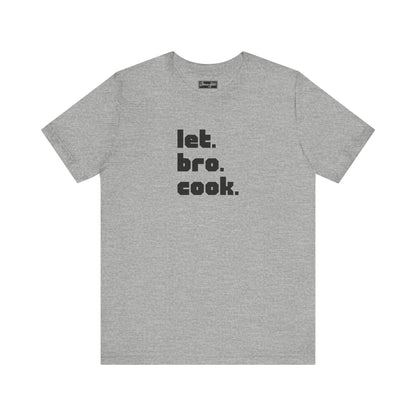 Let Bro Cook Tee