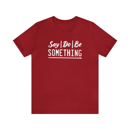 Say Do Be Something Tee