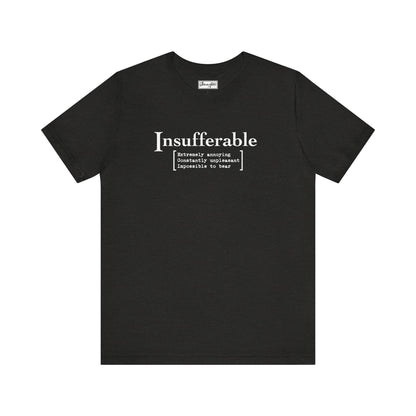 Insufferable Tee
