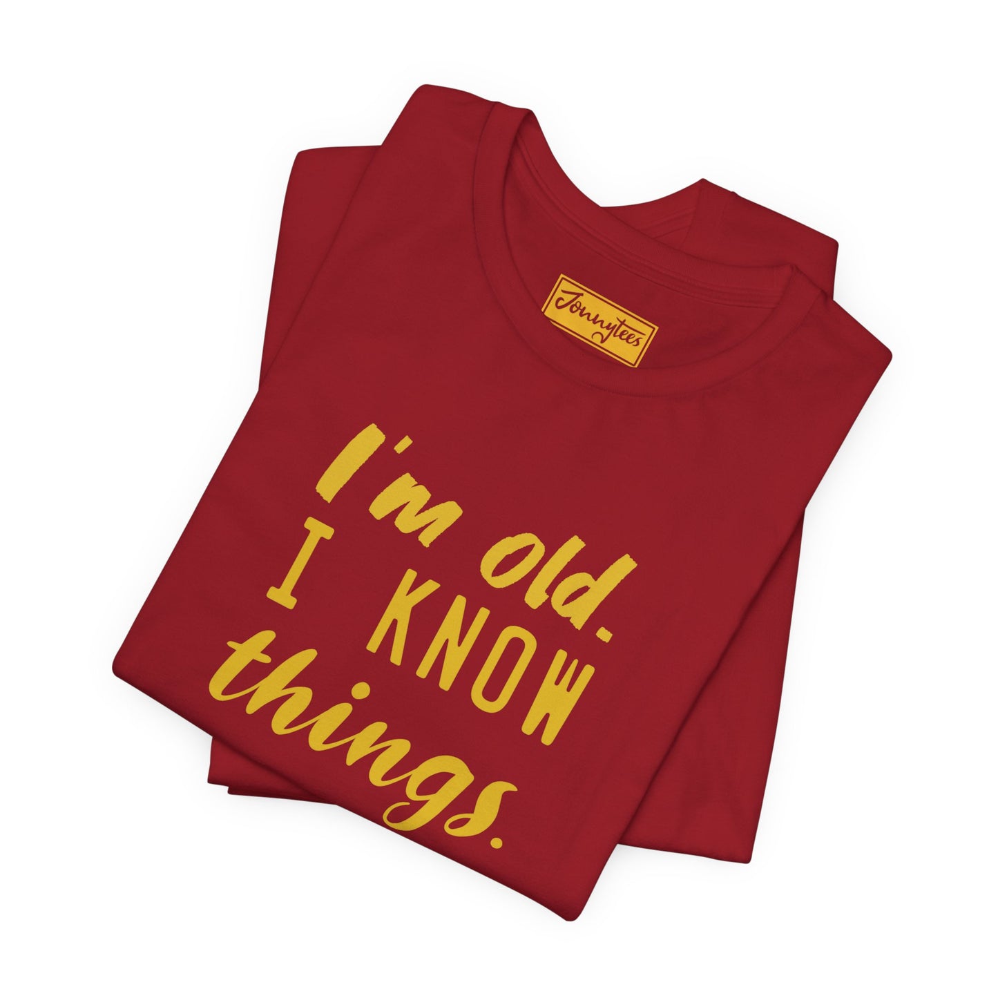 I’m Old. I Know Things Tee