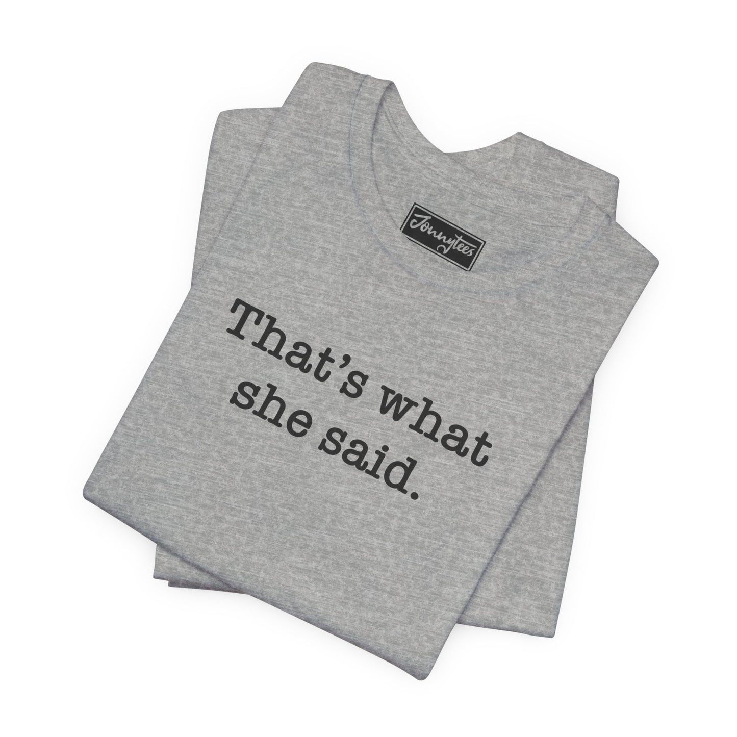 That’s What She Said Tee