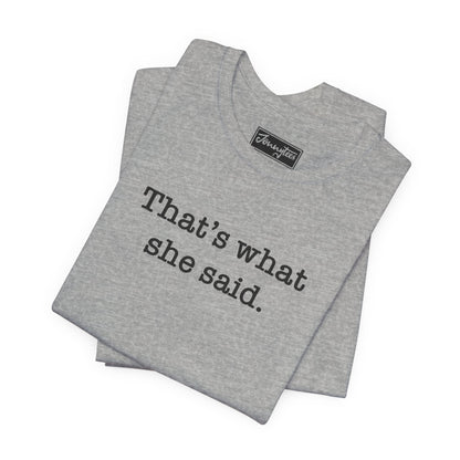 That’s What She Said Tee
