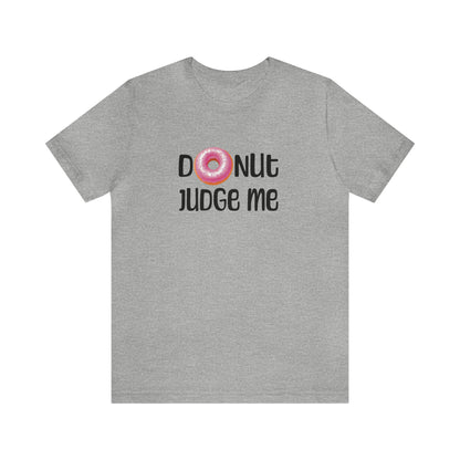 Donut Judge Me Tee