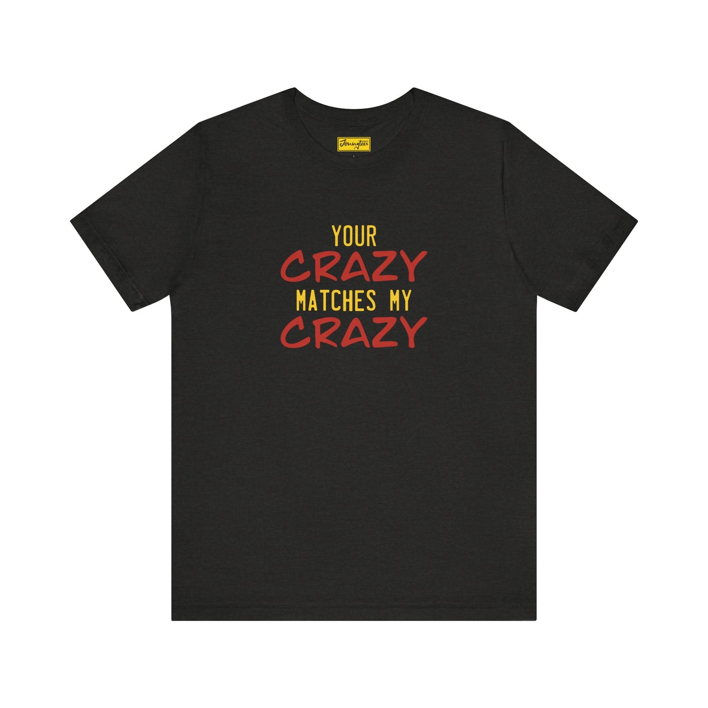 Your Crazy Matches My Crazy Tee