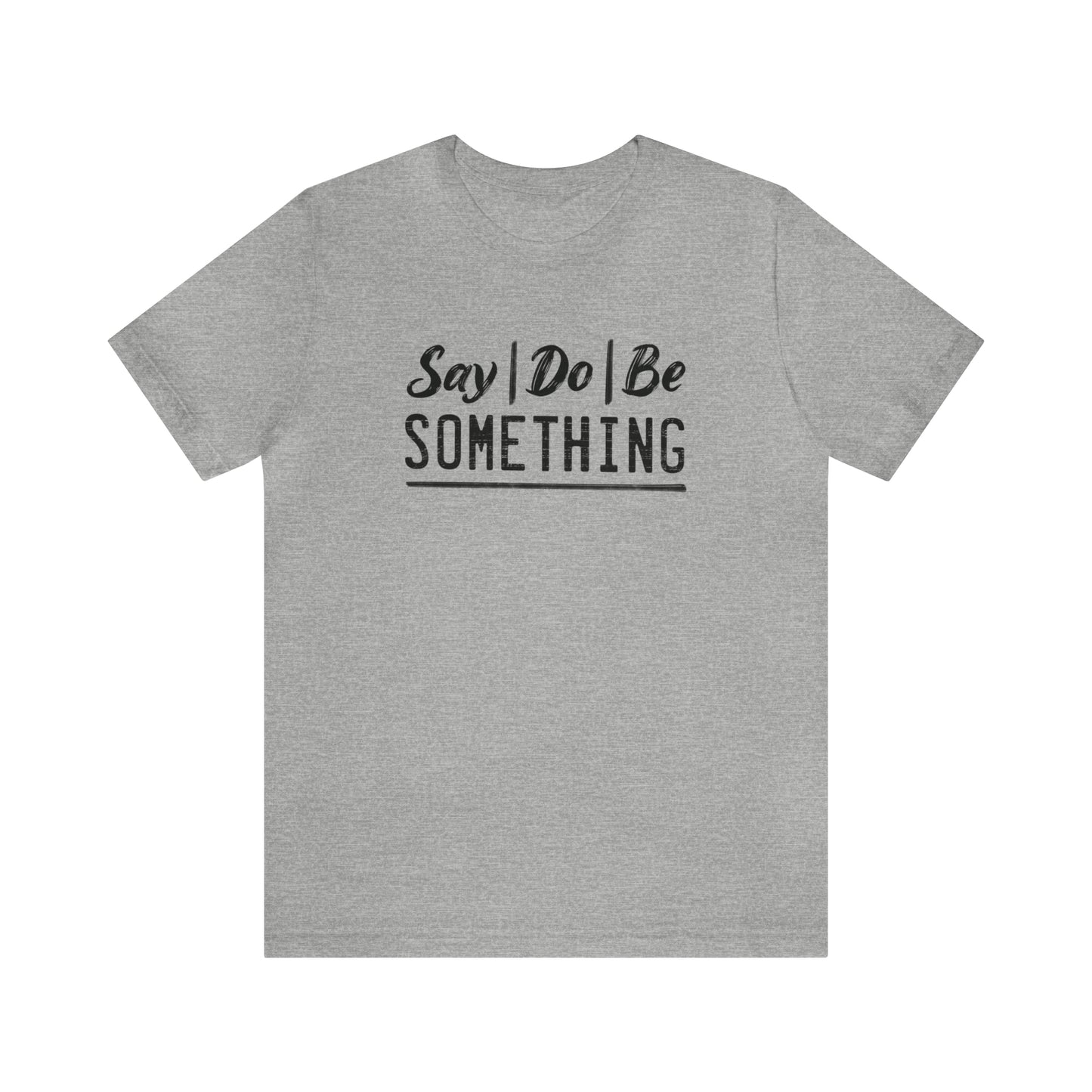 Say Do Be Something Tee