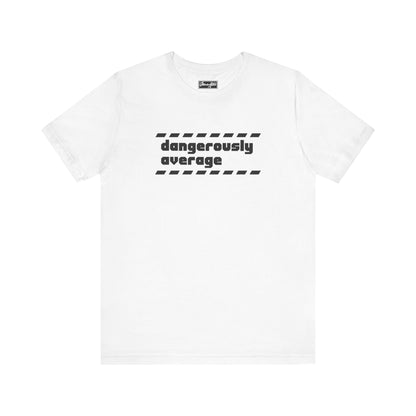 Dangerously Average Tee