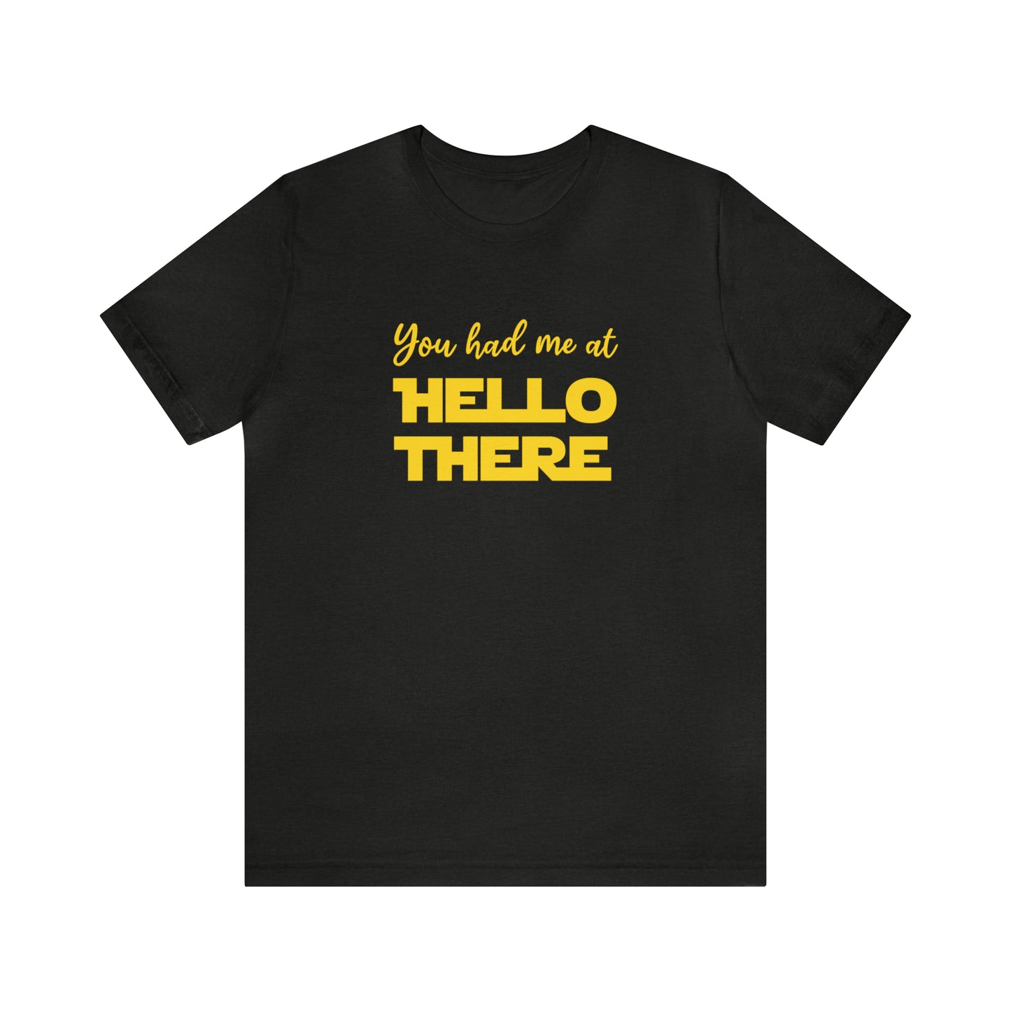 You Had Me at Hello There Tee