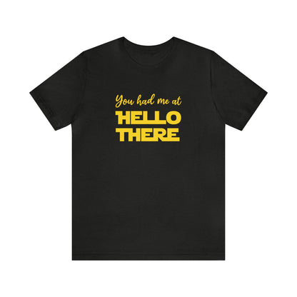 You Had Me at Hello There Tee