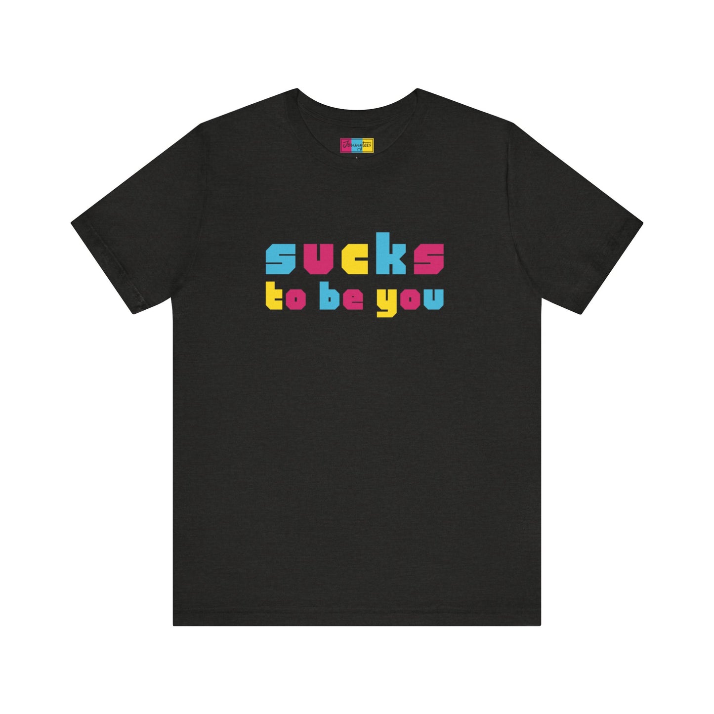 Sucks To Be You Tee