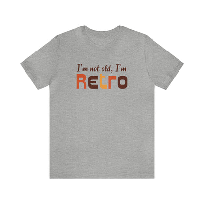 I’m Not Old I’m Retro Tee