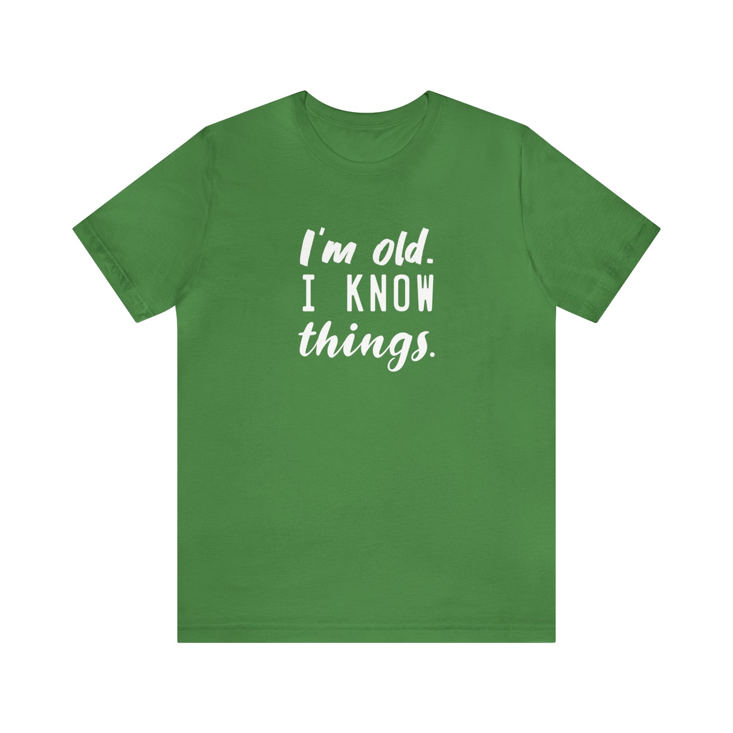 I’m Old. I Know Things Tee