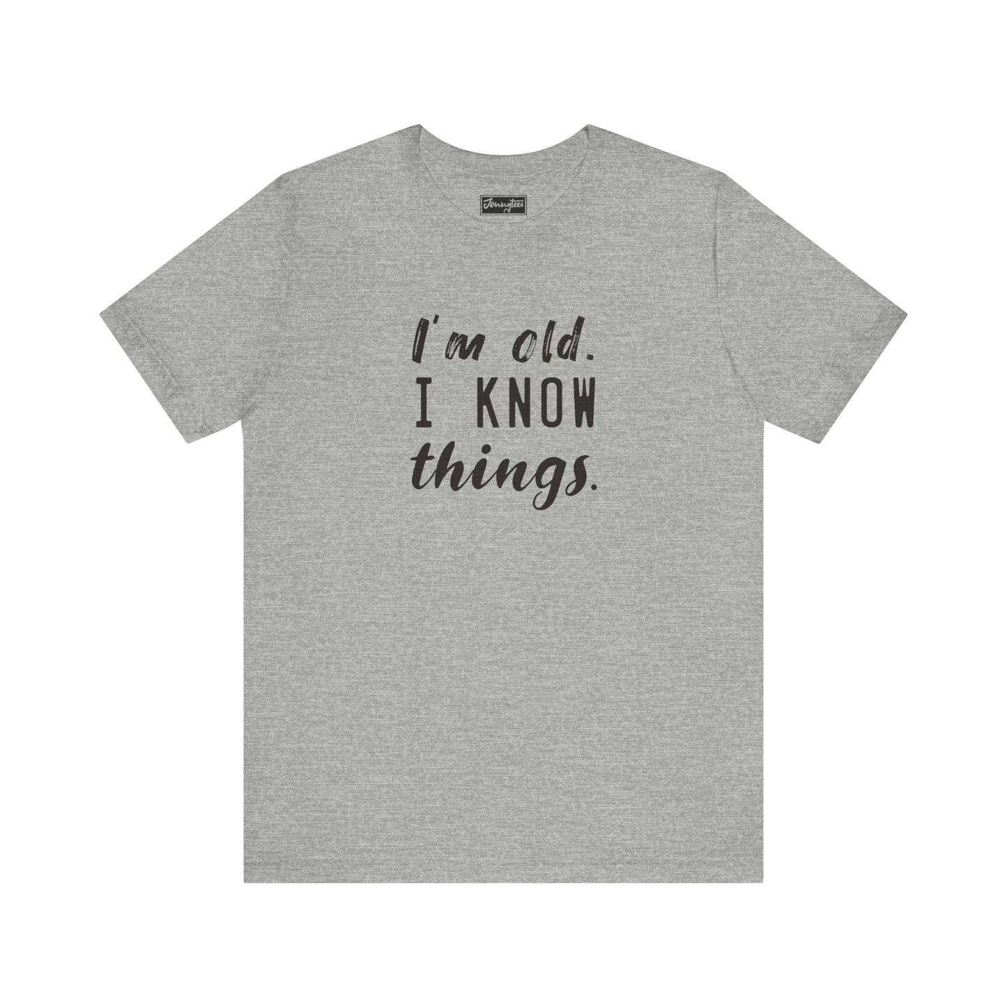 I’m Old. I Know Things Tee