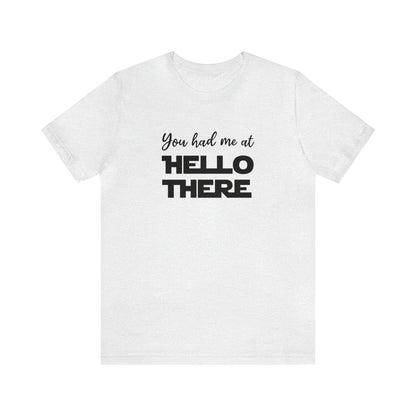 You Had Me at Hello There Tee