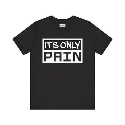 It’s Only Pain Tee