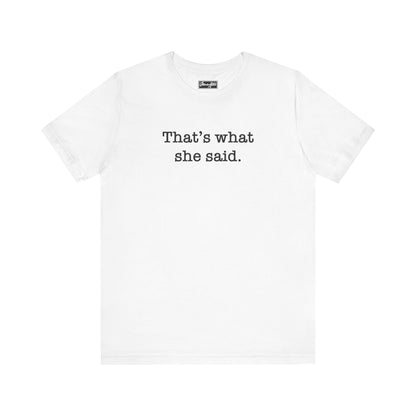 That’s What She Said Tee
