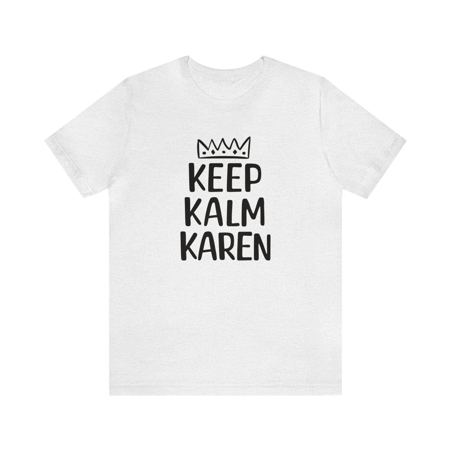 Keep Kalm Karen Tee