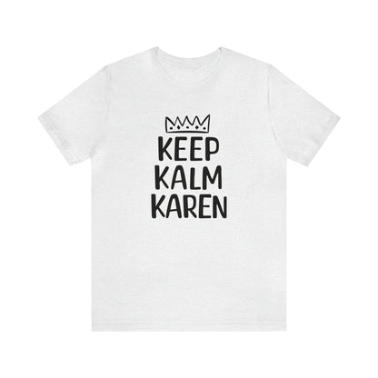 Keep Kalm Karen Tee