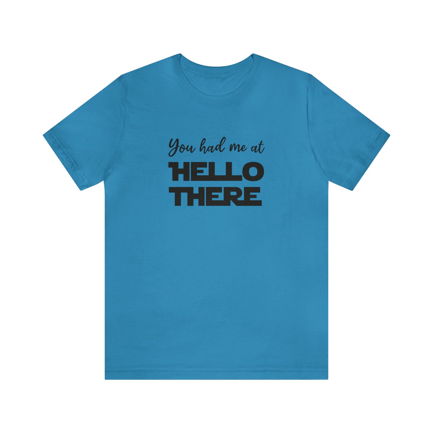 You Had Me at Hello There Tee