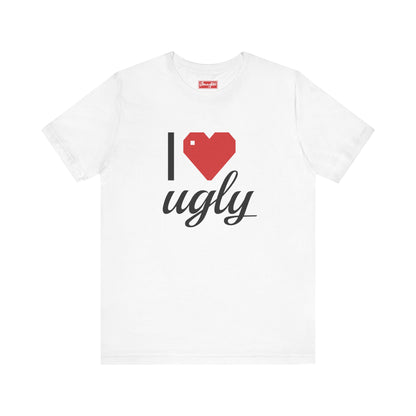 I ❤️ Ugly Tee