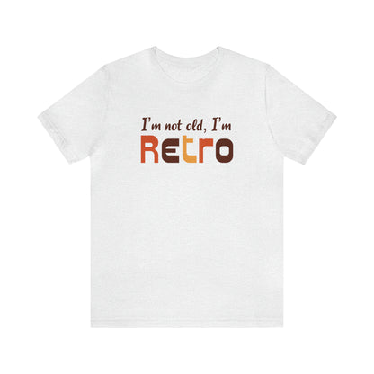 I’m Not Old I’m Retro Tee