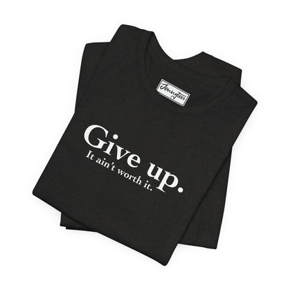 Give Up Tee