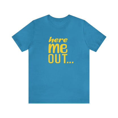 Here Me Out… Tee