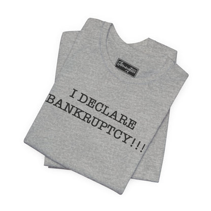 I Declare Bankruptcy Tee