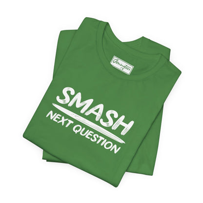 Smash Next Question Tee