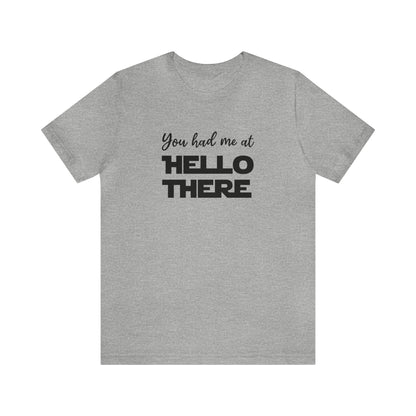 You Had Me at Hello There Tee