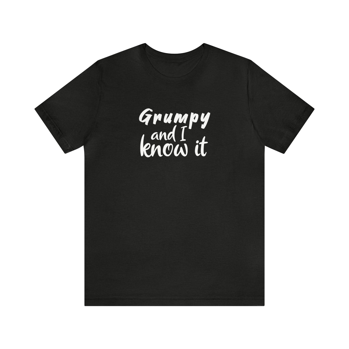 Grumpy and I Know It Tee