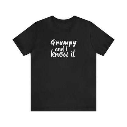 Grumpy and I Know It Tee