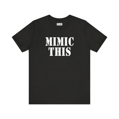 Mimic This Tee