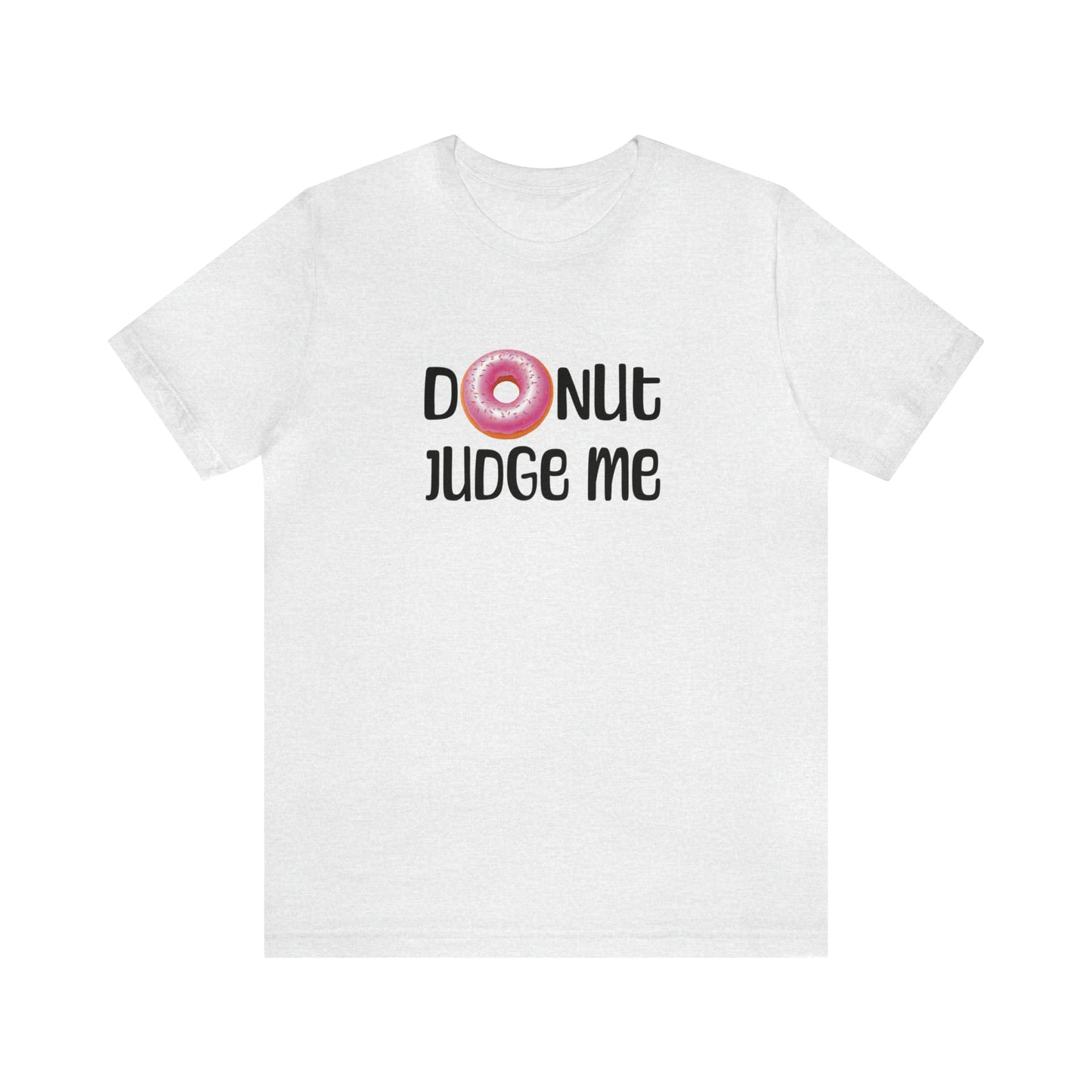 Donut Judge Me Tee