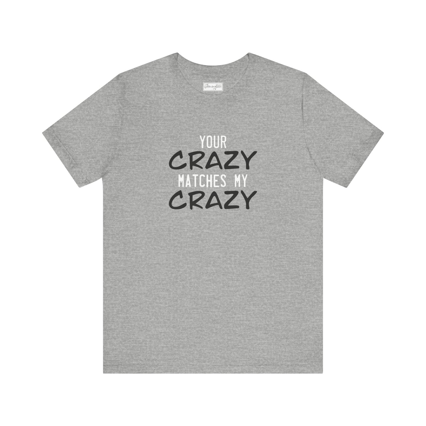 Your Crazy Matches My Crazy Tee