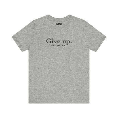 Give Up Tee