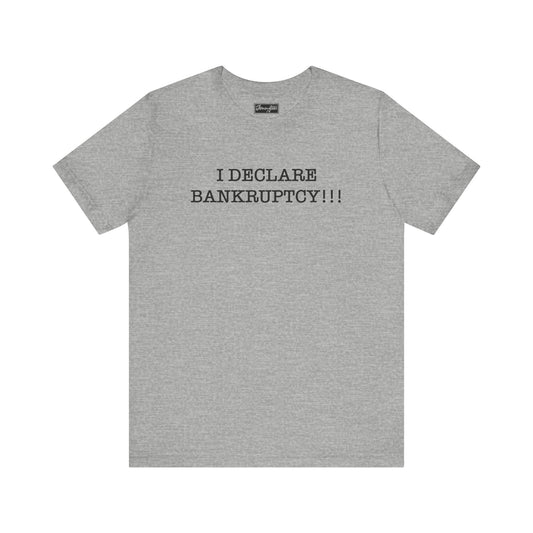 I Declare Bankruptcy Tee
